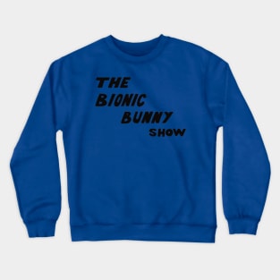 The Bionic Bunny Show Crewneck Sweatshirt